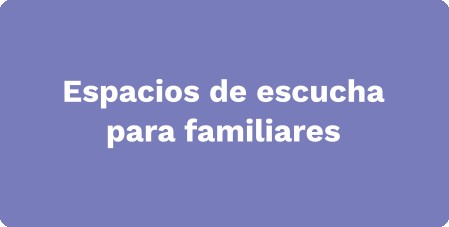 Espacios de escucha para familiares