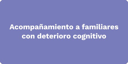 Acompañamiento a familiares con deterioro cognitivo