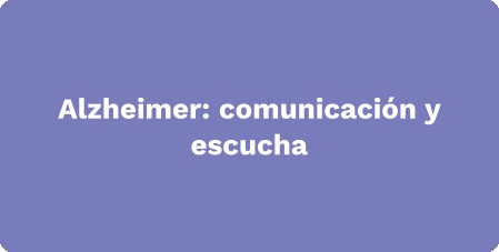 Alzheimer: comunicación y escucha